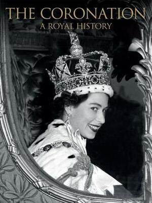 The Coronation: A Royal History by Annie Bullen