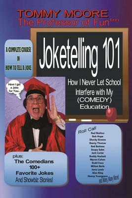 Joketelling 101: How I Never Let School Interfere with My Comedy Education by Tommy Moore