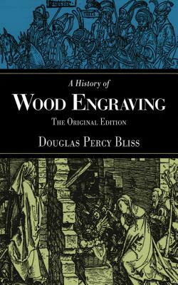 A History of Wood Engraving by Douglas Percy Bliss