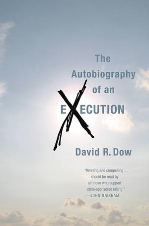 The Autobiography Of An Execution by David R. Dow