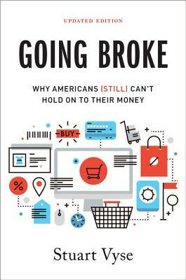 Going Broke: Why Americans (Still) Can't Hold on to Their Money by Stuart Vyse