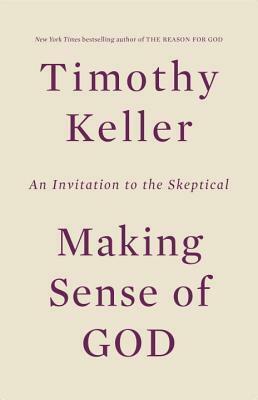 Making Sense of God: An Invitation to the Skeptical by Timothy Keller