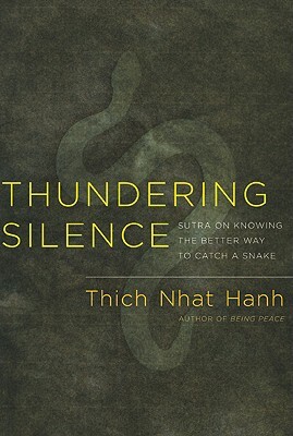 Thundering Silence: Sutra on Knowing the Better Way to Catch a Snake by Thích Nhất Hạnh