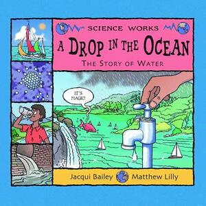 A Drop in the Ocean: The Story of Water by Jacqui Bailey