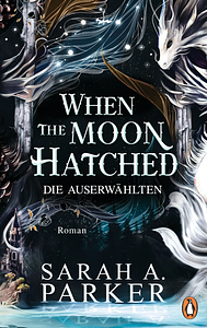 When The Moon Hatched: Die Auserwählten by Sarah A. Parker