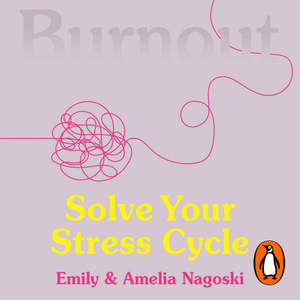 Burnout by Amelia Nagoski, Emily Nagoski