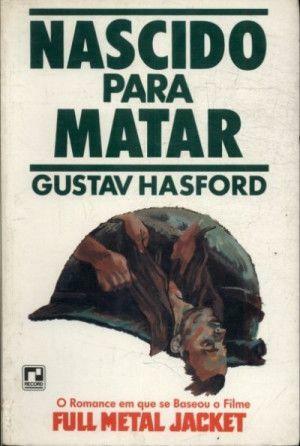 Nascido para matar by Gustav Hasford