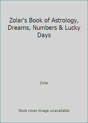 Zolar's Book of Astrology, Dreams, Numbers & Lucky Days by Zolar