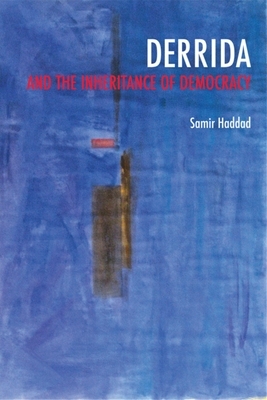 Derrida and the Inheritance of Democracy by Samir Haddad