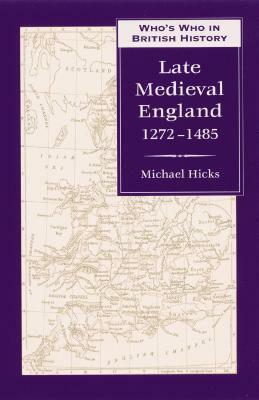 Who's Who in Late Medieval England: 1272-1485 by Michael Hicks