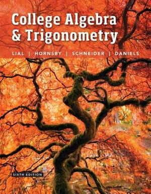 College Algebra and Trigonometry by David Schneider, Margaret Lial, John Hornsby