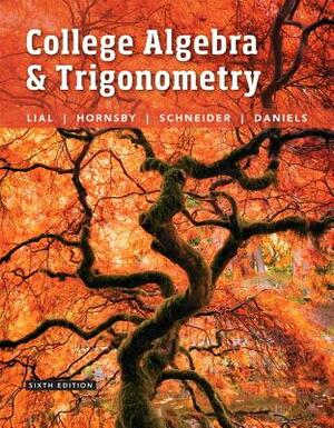 College Algebra and Trigonometry by Margaret Lial, John Hornsby, David Schneider