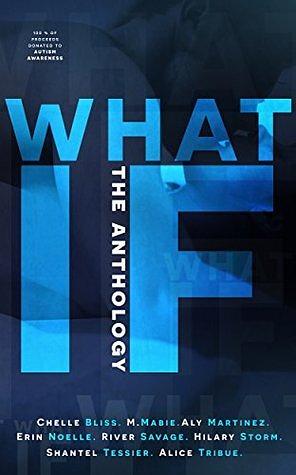 What If: The Anthology by Hilary Storm, Chelle Bliss, M. Mabie, Alice Tribue, Erin Noelle, Shantel Tessier, Aly Martinez, River Savage