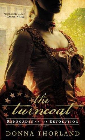 The Turncoat: Renegades of the American Revolution by Donna Thorland by Donna Thorland, Donna Thorland