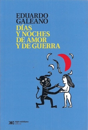 Días y noches de amor y de guerra by Eduardo Galeano