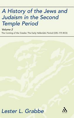 A History of the Jews and Judaism in the Second Temple Period, Volume 2: The Coming of the Greeks: The Early Hellenistic Period (335-175 Bce) by Lester L. Grabbe