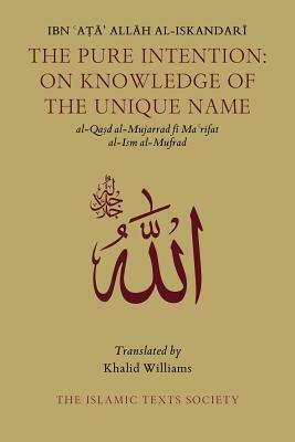 The Pure Intention: On Knowledge of the Unique Name by Ibn Ata Allah Al-Iskandari