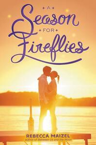 A Season for Fireflies by Rebecca Maizel