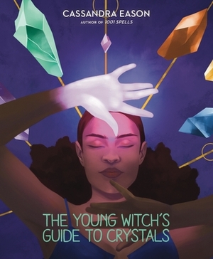 The Young Witch's Guide to Crystals, Volume 1 by Cassandra Eason