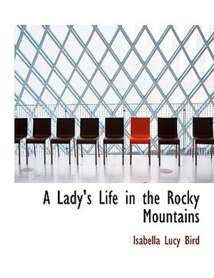 A Lady's Life in the Rocky Mountains by Isabella Bird