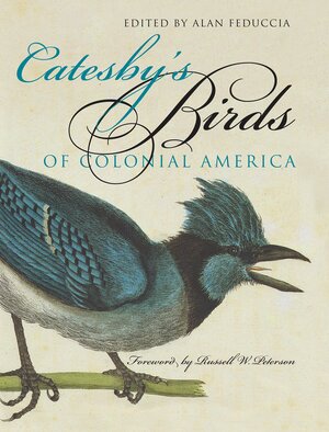 Catesby's Birds of Colonial America by Alan Feduccia