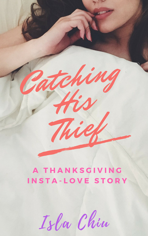 Catching His Thief: A Thanksgiving Insta-Love Story by Isla Chiu