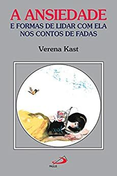 A ansiedade e formas de lidar com ela nos contos de fadas by Verena Kast