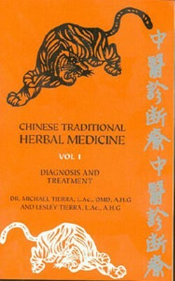 Chinese Traditional Herbal Medicine Volume I Diagnosis and Treatment by Michael Tierra, Lesley Tierra