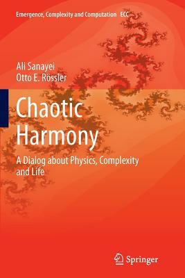 Chaotic Harmony: A Dialog about Physics, Complexity and Life by Ali Sanayei, Otto E. Rössler