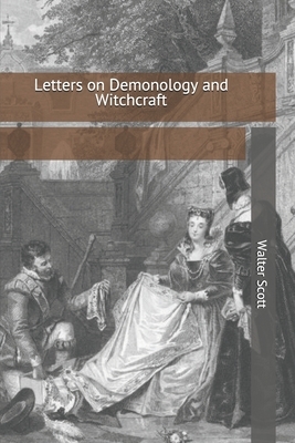 Letters on Demonology and Witchcraft by Walter Scott