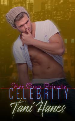 Her Own Private Celebrity: A Standalone Romance by Tani Hanes