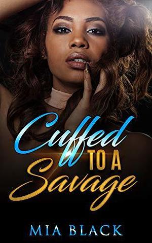 Cuffed To A Savage by Mia Black, Mia Black