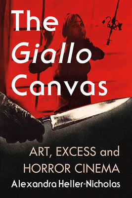 The Giallo Canvas: Art, Excess and Horror Cinema by Alexandra Heller-Nicholas