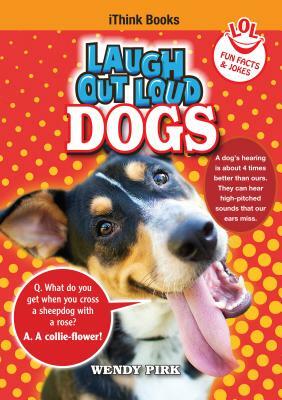 Laugh Out Loud Dogs: Fun Facts and Jokes by Wendy Pirk