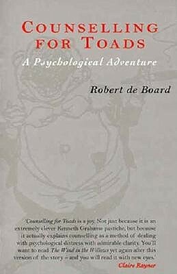 Counselling for Toads: A Psychological Adventure by Kenneth Grahame, Robert De Board