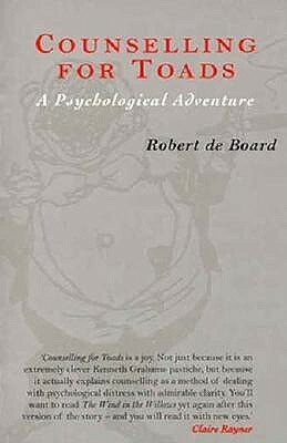 Counselling for Toads: A Psychological Adventure by Robert De Board, Kenneth Grahame