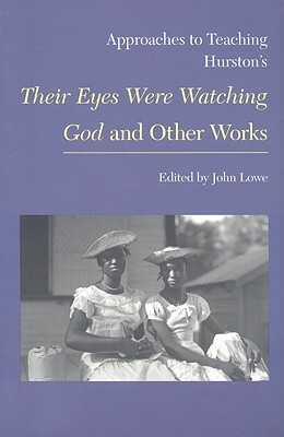 Approaches to Teaching Hurston's Their Eyes Were Watching God and Other Works by John Lowe
