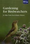 Gardening for Birdwatchers by Mike Toms, Ian Wilson, Barley Wilson