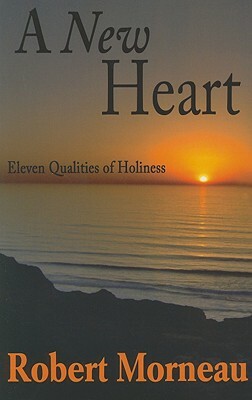 A New Heart: Eleven Qualities of Holiness by Robert F. Morneau