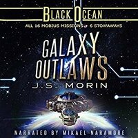 Galaxy Outlaws: The Complete Black Ocean Mobius Missions by J.S. Morin