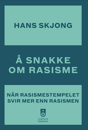 Å snakke om rasisme: når rasismestempelet svir mer enn rasismen by Hans Skjong