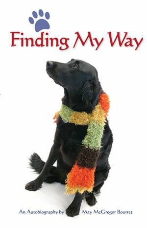 Finding My Way by Dwayne Bourret, David Heusinkveld, Deb Schense, Joan Liffring-Zug Bourret, Alan Brody, May McGregor Bourret, Dorothy Crum, Miriam Canter