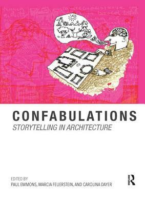 Confabulations: Storytelling in Architecture by Marcia F. Feuerstein, Paul Emmons, Carolina Dayer
