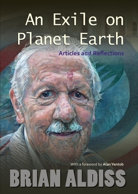 An Exile on Planet Earth: Articles and Reflections by Brian Aldiss