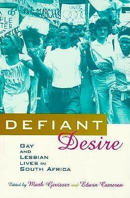 Defiant Desire: Gay and Lesbian Lives in South Africa by Mark Gevisser, Edwin Cameron
