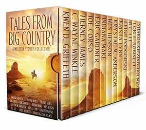 Tales from Big Country: A Western Stories Collection by Sharon Kizziah- Holmes, Tierney James, Lori L. Robinett, Wes S. Henson, R.L. Lee, Kwen D. Griffeth, C. Wayne Winkle, Krystal M. Anderson, Krista Lynn, Indiana Wake, Joe Corso, Eric Gardner, Leigh Podgorski