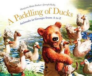 A Paddling of Ducks: Animals in Groups from A to Z by Marjorie Blain Parker, Joseph Kelly
