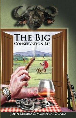 The Big Conservation Lie by John Mbaria, Mordecai Ogada