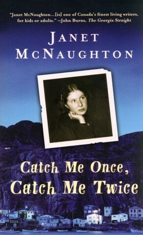 Catch Me Once, Catch Me Twice by Janet McNaughton