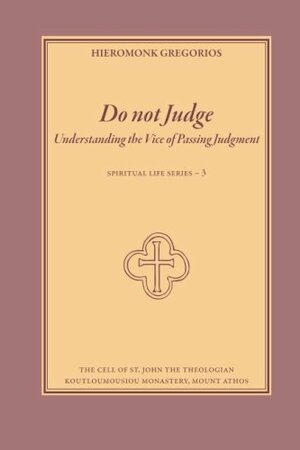 Do not Judge: Understanding the Vice of Passing Judgment by Michael Monos, Hieromonk Grēgorios